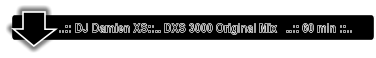 ..:: DJ Damien XS::.. DXS 3000 Original Mix   ..:: 60 min ::..