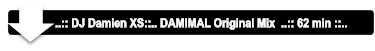 ..:: DJ Damien XS::.. DAMIMAL Original Mix  ..:: 62 min ::..