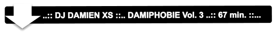 ..:: DJ DAMIEN XS ::.. DAMIPHOBIE Vol. 3 ..:: 67 min. ::...