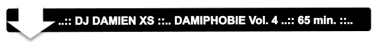 ..:: DJ DAMIEN XS ::.. DAMIPHOBIE Vol. 4 ..:: 65 min. ::..