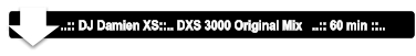 ..:: DJ Damien XS::.. DXS 3000 Original Mix   ..:: 60 min ::..