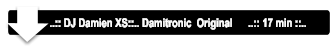 ..:: DJ Damien XS::.. Damitronic  Original      ..:: 17 min ::..