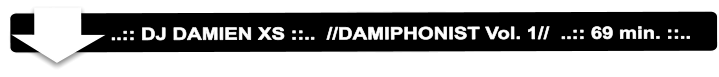 ..:: DJ DAMIEN XS ::..  //DAMIPHONIST Vol. 1//  ..:: 69 min. ::..