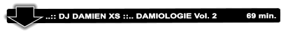 ..:: DJ DAMIEN XS ::.. DAMIOLOGIE Vol. 2            69 min.